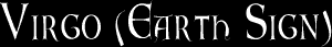 Virgo (Earth Sign)