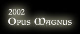 2002 - Opus Magnus